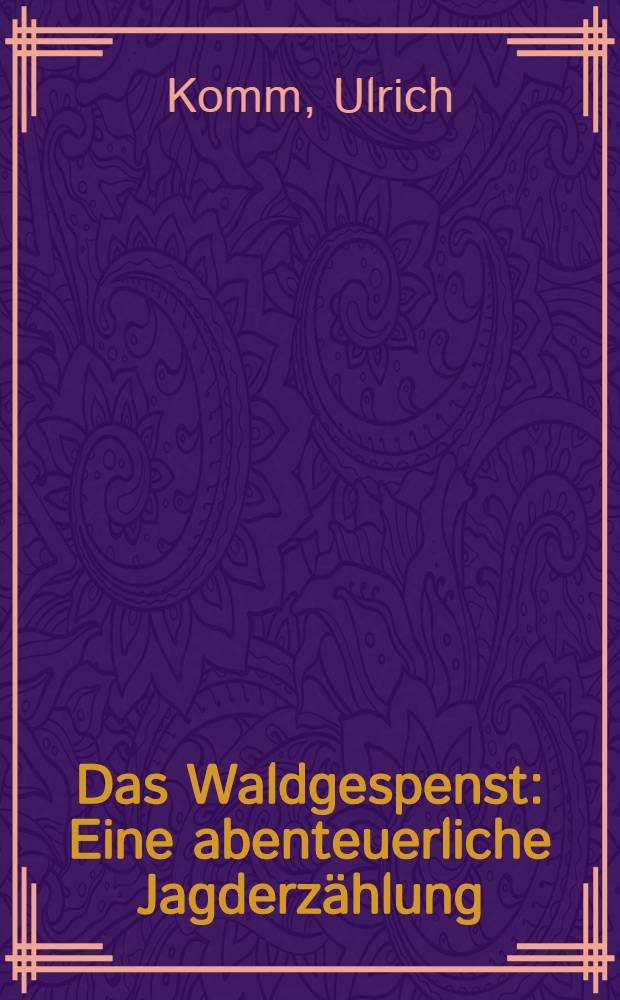 Das Waldgespenst : Eine abenteuerliche Jagderz&auml;hlung