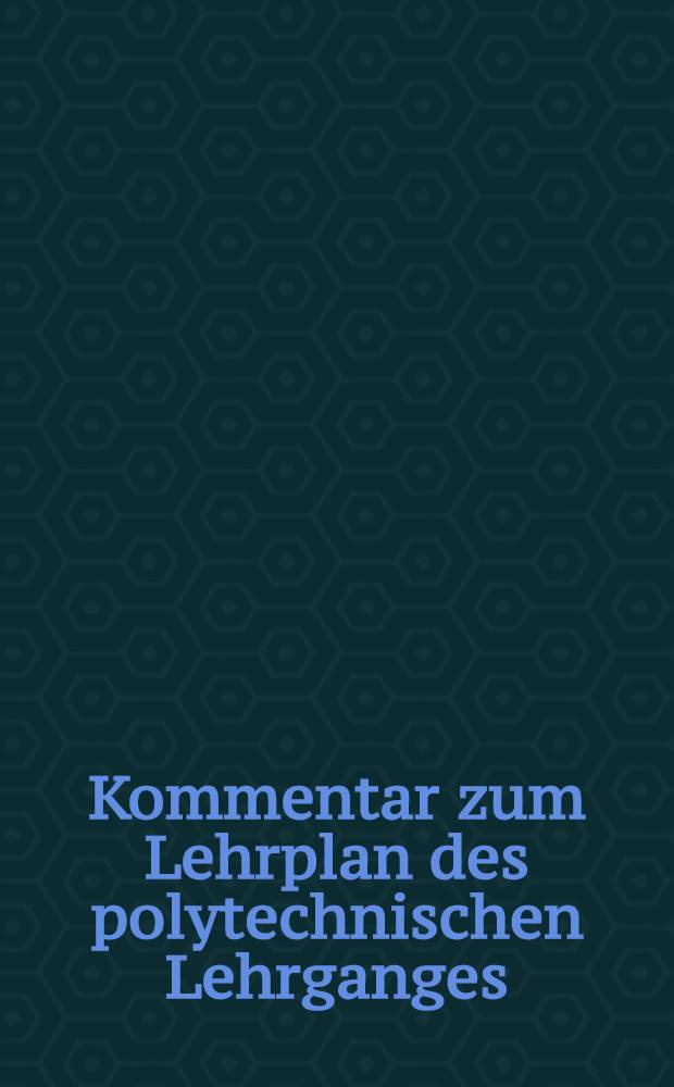 Kommentar zum Lehrplan des polytechnischen Lehrganges