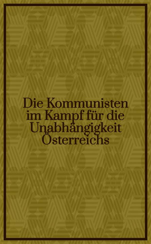 Die Kommunisten im Kampf für die Unabhängigkeit Österreichs : Sammelband