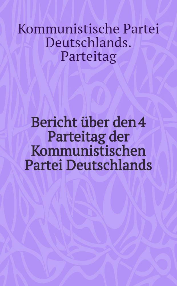 Bericht über den 4 Parteitag der Kommunistischen Partei Deutschlands (Spartakusbund) am 14. und 15. April 1920