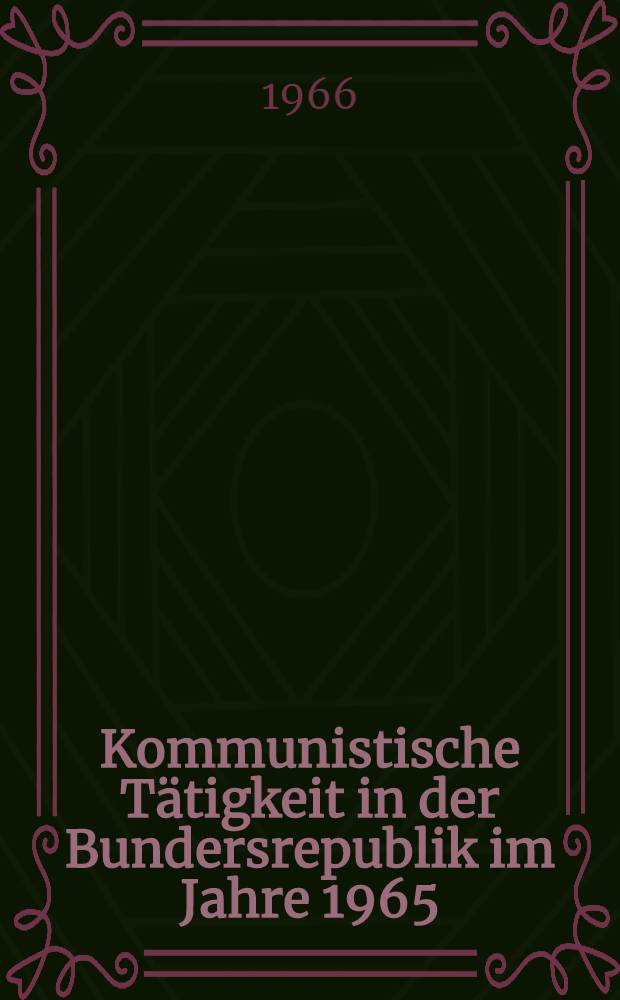 Kommunistische Tätigkeit in der Bundersrepublik im Jahre 1965