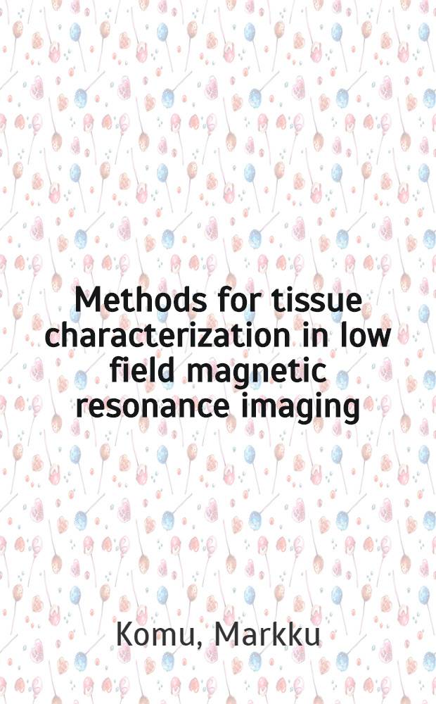 Methods for tissue characterization in low field magnetic resonance imaging : Diss.