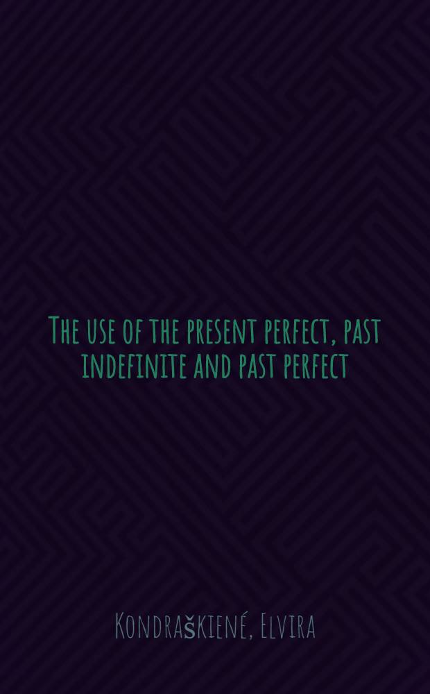 The use of the present perfect, past indefinite and past perfect