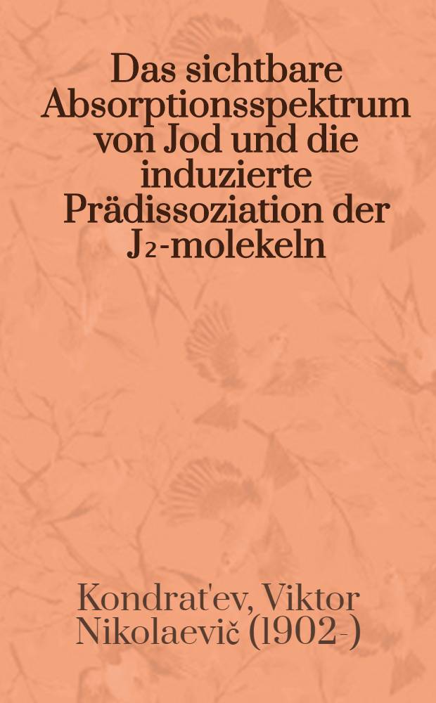 Das sichtbare Absorptionsspektrum von Jod und die induzierte Prädissoziation der J₂-molekeln