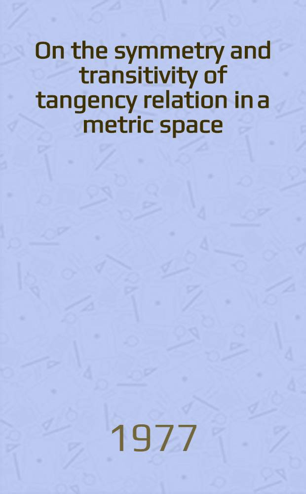 On the symmetry and transitivity of tangency relation in a metric space