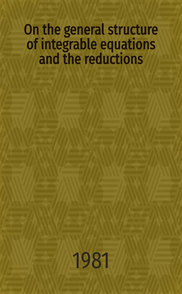 On the general structure of integrable equations and the reductions