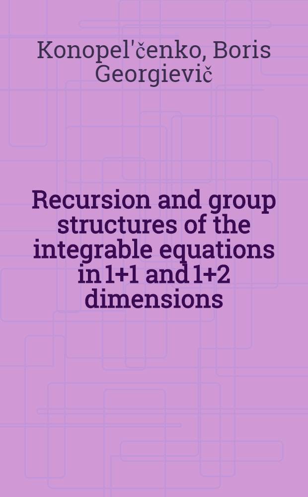 Recursion and group structures of the integrable equations in 1+1 and 1+2 dimensions