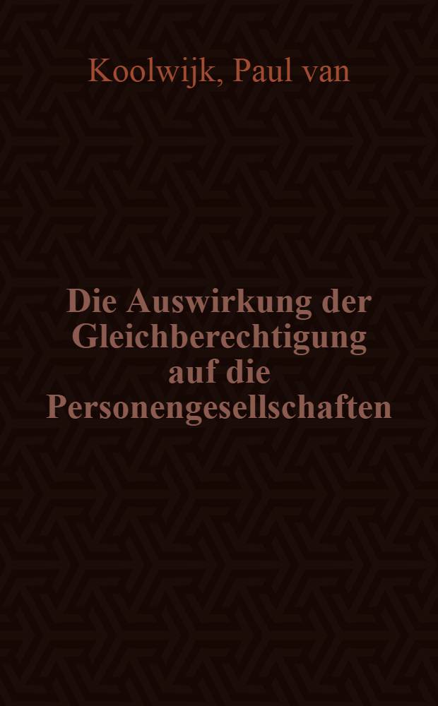 Die Auswirkung der Gleichberechtigung auf die Personengesellschaften : Inaug.-Diss. zur Erlangung der Doktorw&uuml;rde ... der Univ., K&ouml;ln
