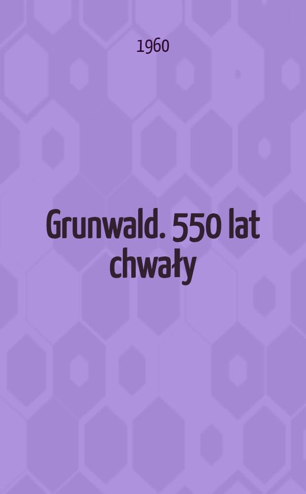 Grunwald. 550 lat chwały