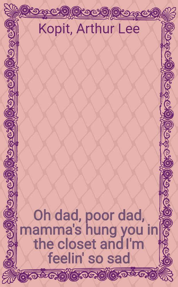 Oh dad, poor dad, mamma's hung you in the closet and I'm feelin' so sad : A pseudoclassical tragifarce in a bastard French tradition : In 3 scenes