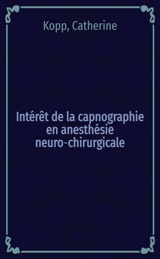 Intérêt de la capnographie en anesthésie neuro-chirurgicale : Thèse ..