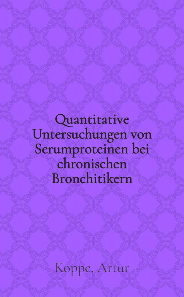 Quantitative Untersuchungen von Serumproteinen bei chronischen Bronchitikern : Inaug.-Diss. ... der ... Med. Fak. der ... Univ. Mainz