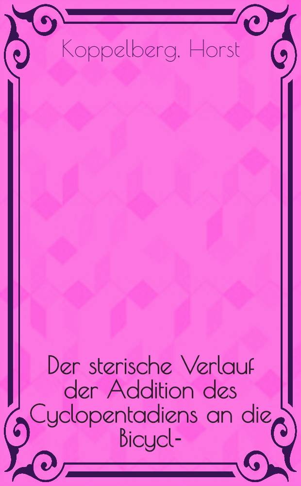 Der sterische Verlauf der Addition des Cyclopentadiens an die Bicyclo-(1.2.2)-Hepten-Doppelbindung unter besonderer Berücksichtigung der Konfiguration des Tricyclopentadiens