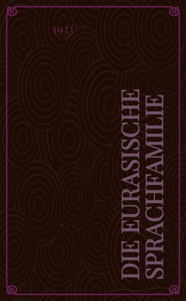 Die eurasische Sprachfamilie : Indogermanisch, koreanisch und Verwandtes