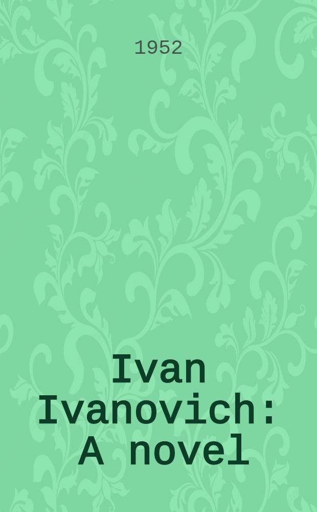 Ivan Ivanovich : A novel : In 2 p