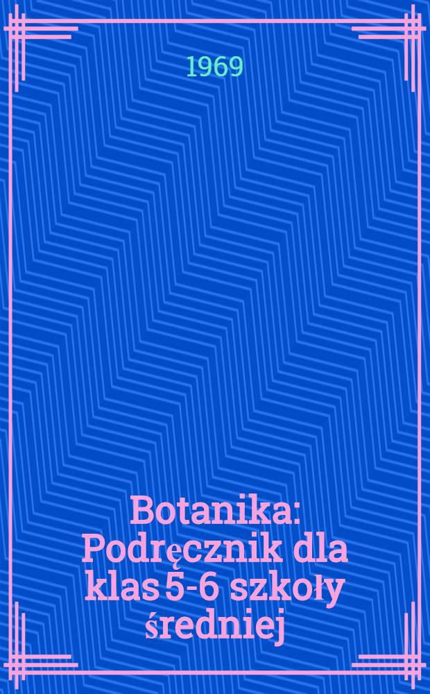 Botanika : Podręcznik dla klas 5-6 szkoły średniej