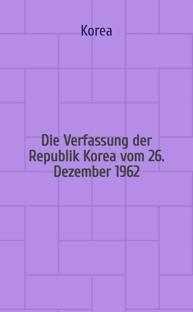 Die Verfassung der Republik Korea vom 26. Dezember 1962