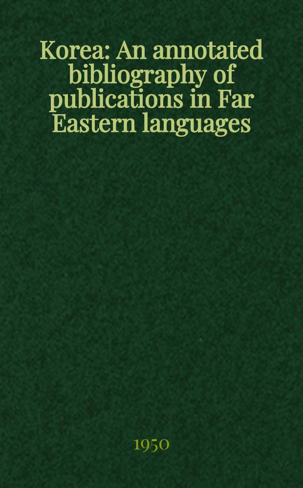 Korea : An annotated bibliography of publications in Far Eastern languages