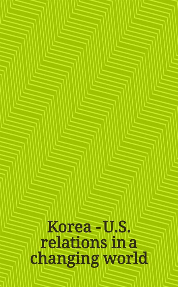 Korea - U.S. relations in a changing world