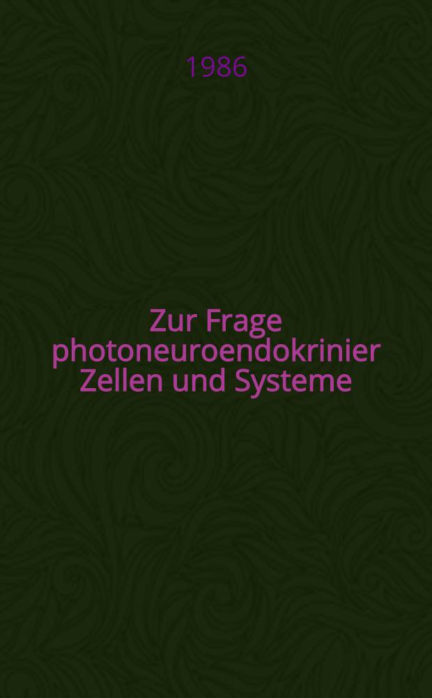 Zur Frage photoneuroendokrinier Zellen und Systeme : Vergleichende Unters. am Pinealkomplex : Hab.-Schr