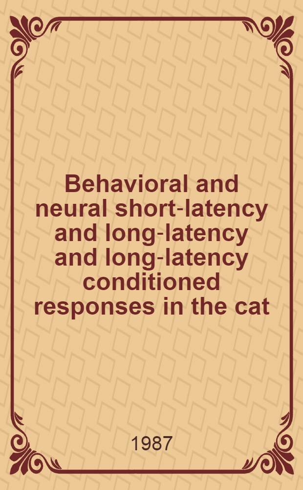 Behavioral and neural short-latency and long-latency and long-latency conditioned responses in the cat : Diss.