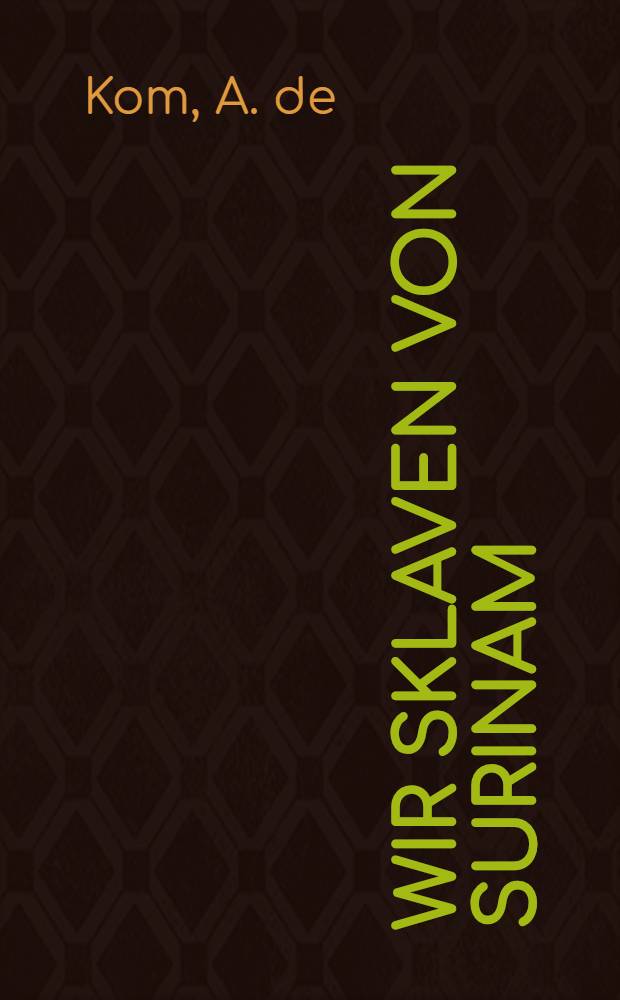 ... Wir Sklaven von Surinam