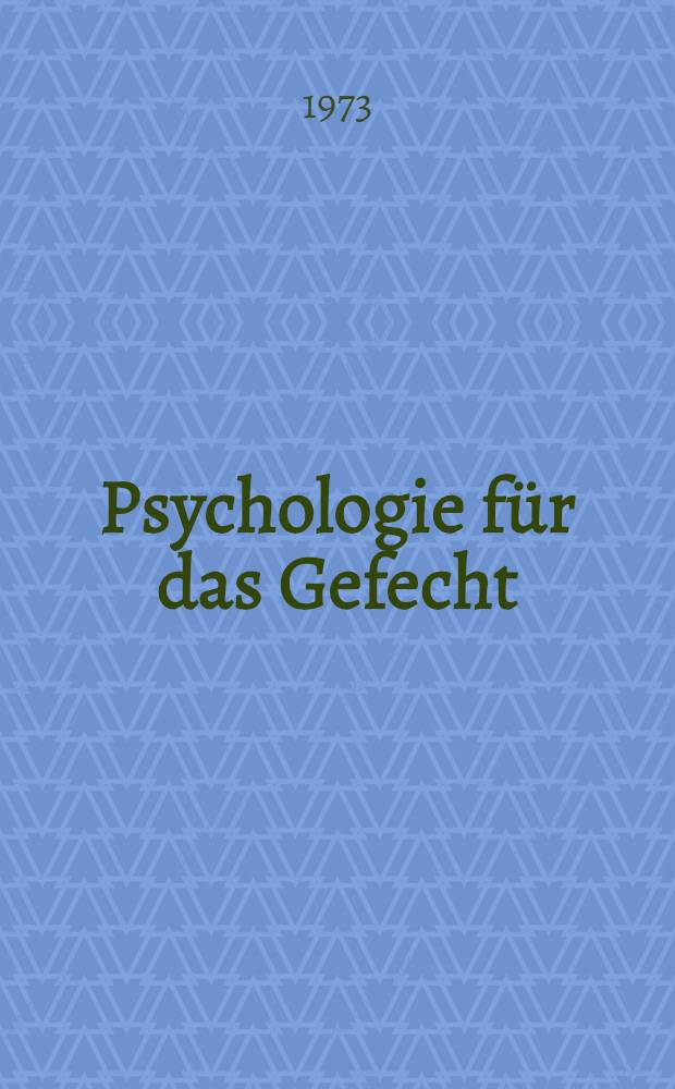 Psychologie für das Gefecht : Psychologische Probleme der Vorbereitung der Armeeangehörigen auf das moderne Gefecht