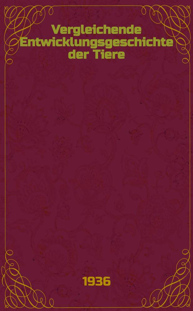 Vergleichende Entwicklungsgeschichte der Tiere : Bd. 1-2