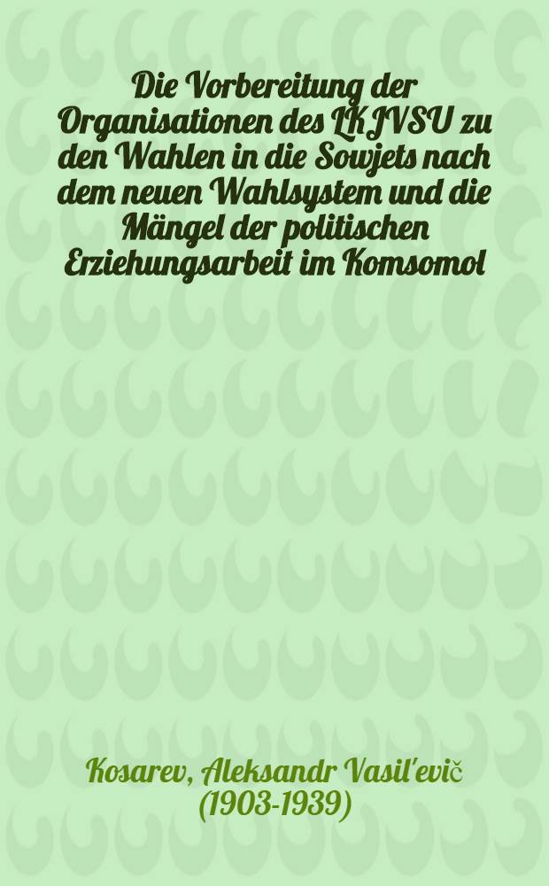 Die Vorbereitung der Organisationen des LKJVSU zu den Wahlen in die Sowjets nach dem neuen Wahlsystem und die Mängel der politischen Erziehungsarbeit im Komsomol