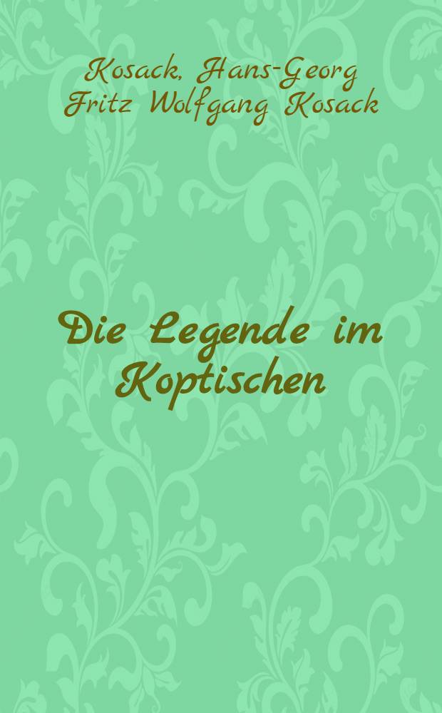 Die Legende im Koptischen : Untersuchungen zur Volksliteratur Ägyptens