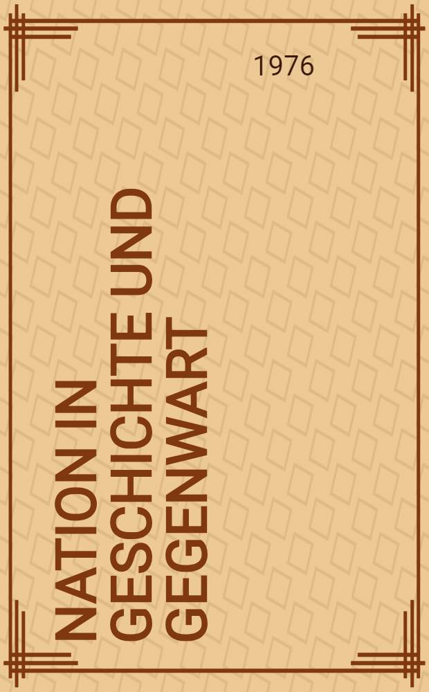 Nation in Geschichte und Gegenwart : Studie zur historisch-materialistischen Theorie der Nation