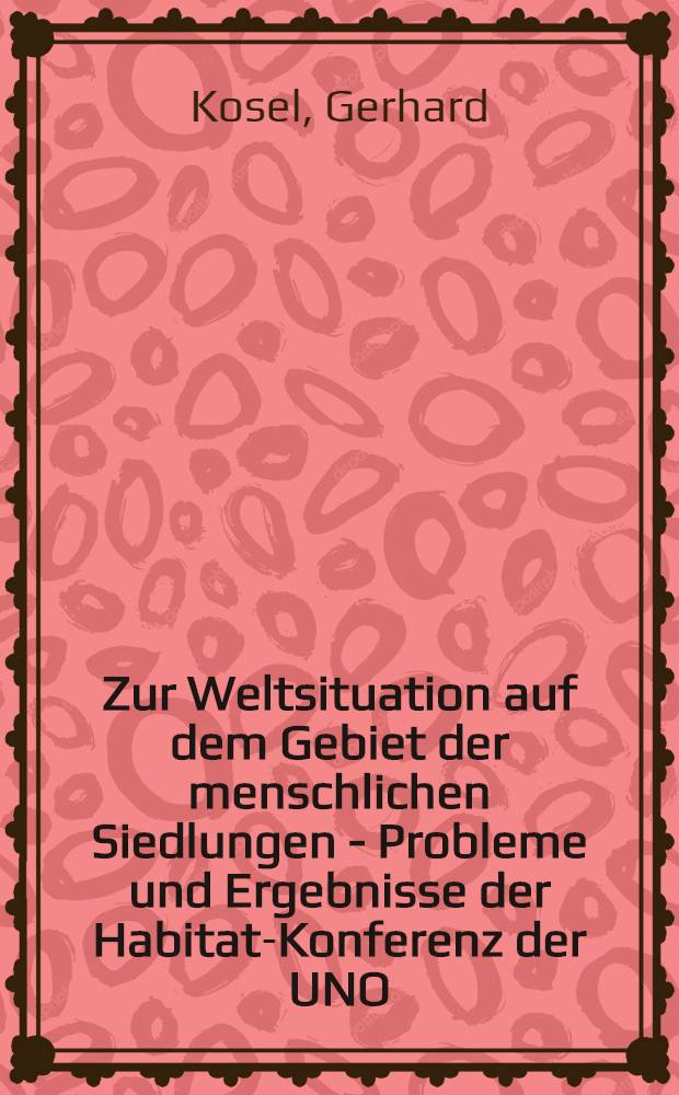 Zur Weltsituation auf dem Gebiet der menschlichen Siedlungen - Probleme und Ergebnisse der Habitat-Konferenz der UNO