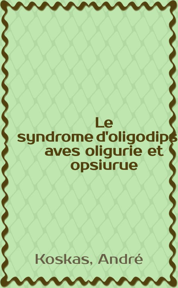 Le syndrome d'oligodipsie aves oligurie et opsiurue : (Syndrome de Debre et Julien Marie) : Sa modification après A. C. T. H. : Thèse ..