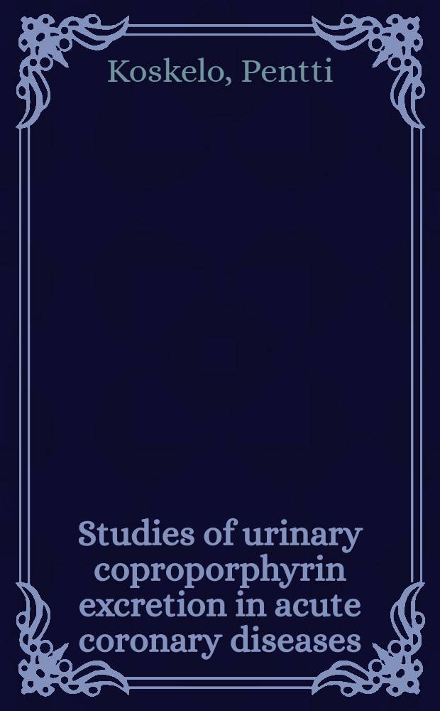 Studies of urinary coproporphyrin excretion in acute coronary diseases