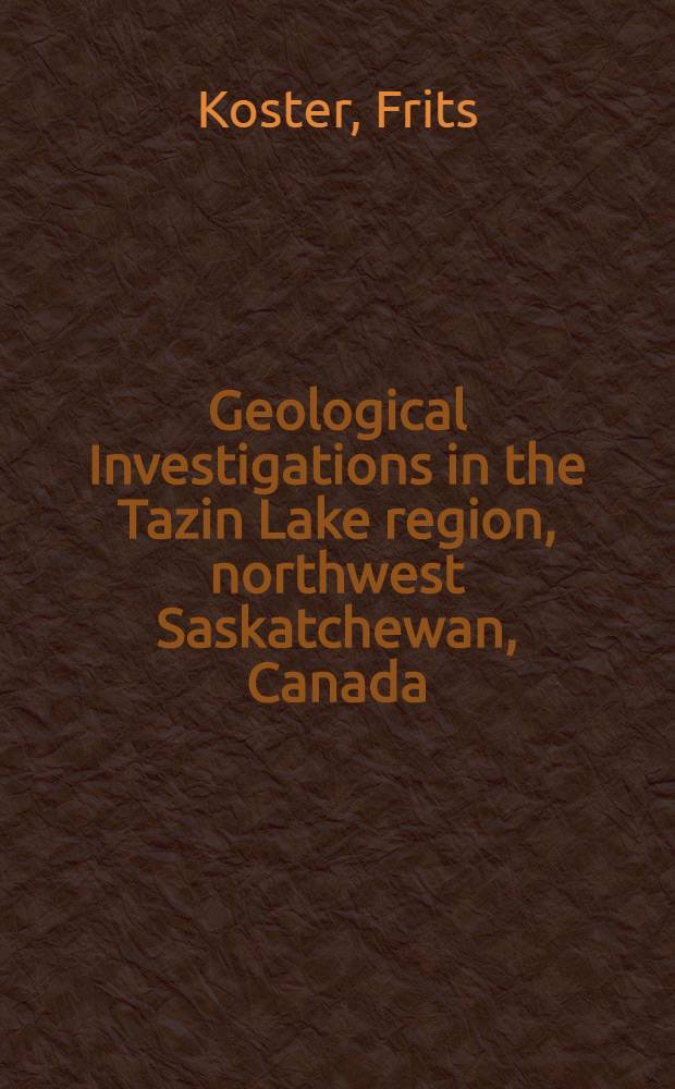 Geological Investigations in the Tazin Lake region, northwest Saskatchewan, Canada : Acad. proefschr. ... aan de Univ. van Amstrdam ... te verdedigen