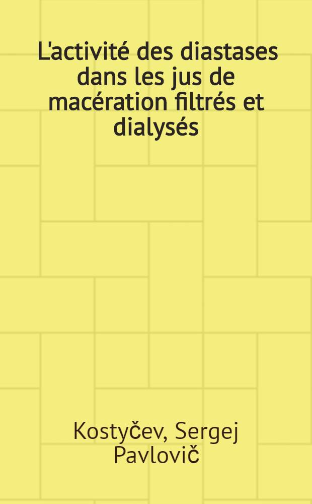 ... L'activité des diastases dans les jus de macération filtrés et dialysés