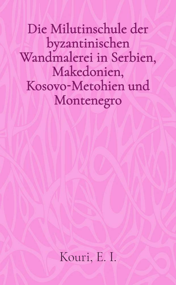 Die Milutinschule der byzantinischen Wandmalerei in Serbien , Makedonien, Kosovo-Metohien und Montenegro (1294/95-1321)
