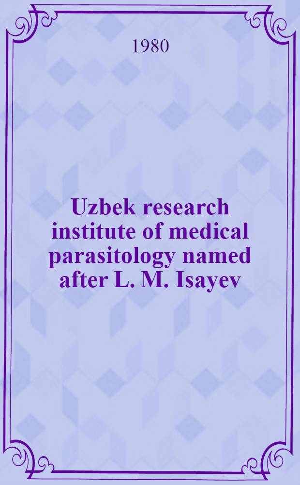 Uzbek research institute of medical parasitology named after L. M. Isayev : WHO Travelling seminar on leishmaniases control : A report