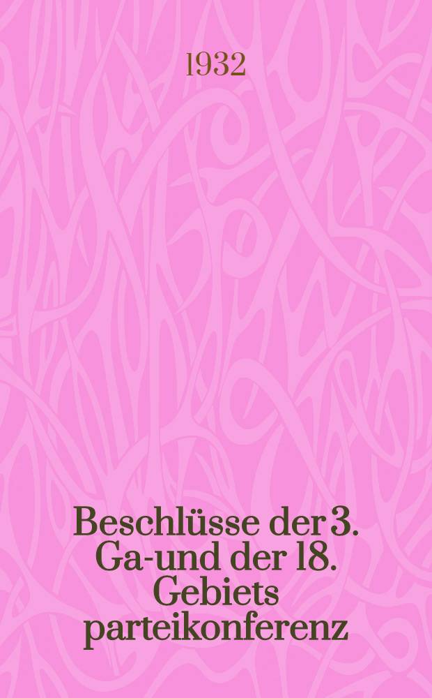 Beschl&uuml;sse der 3. Gau- und der 18. Gebiets parteikonferenz