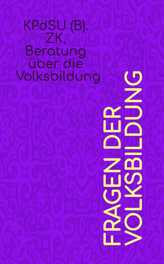 Fragen der Volksbildung : Resolutionen der 2. bundesparteiberatung. (April 1930) : Aus dem russischen