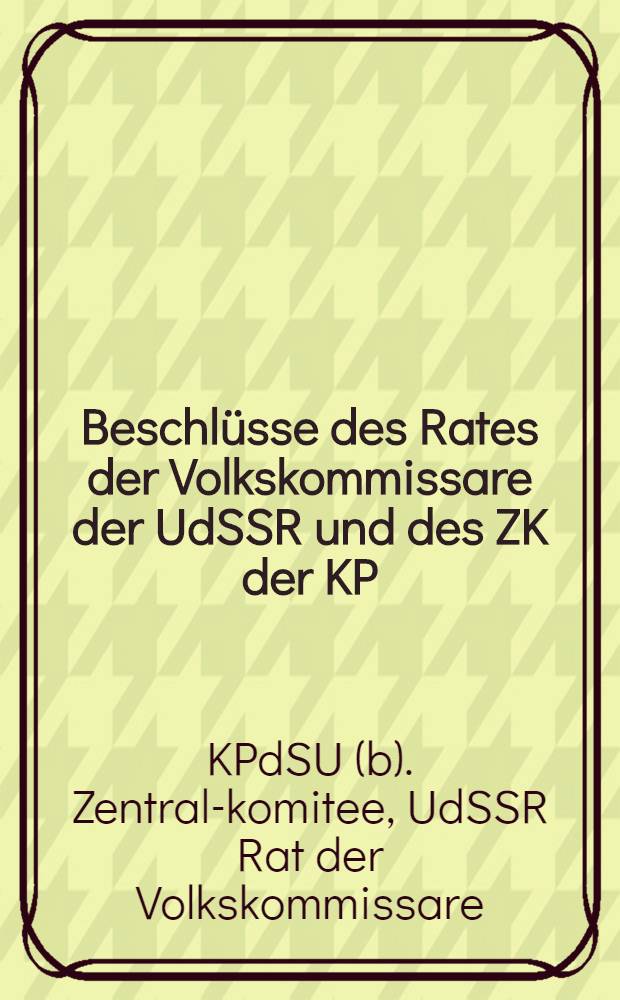 Beschl&uuml;sse des Rates der Volkskommissare der UdSSR und des ZK der KP(B)SU &Uuml;ber die obligatorische getreidebeschaffung der kollektiv- und einzelwirtschaften an den staat und die Masznahmen zur Organisierung der fr&uuml;hjahrssaat in Nordkaukasien
