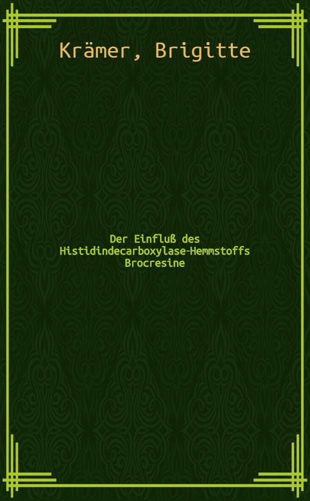 Der Einfluß des Histidindecarboxylase-Hemmstoffs Brocresine (NSD-1055) auf die Magensaftsekretion von nichtnarkotisierten Hühnern : Inaug.-Diss. ... der Med. Fak. der ... Univ. zu Tübingen