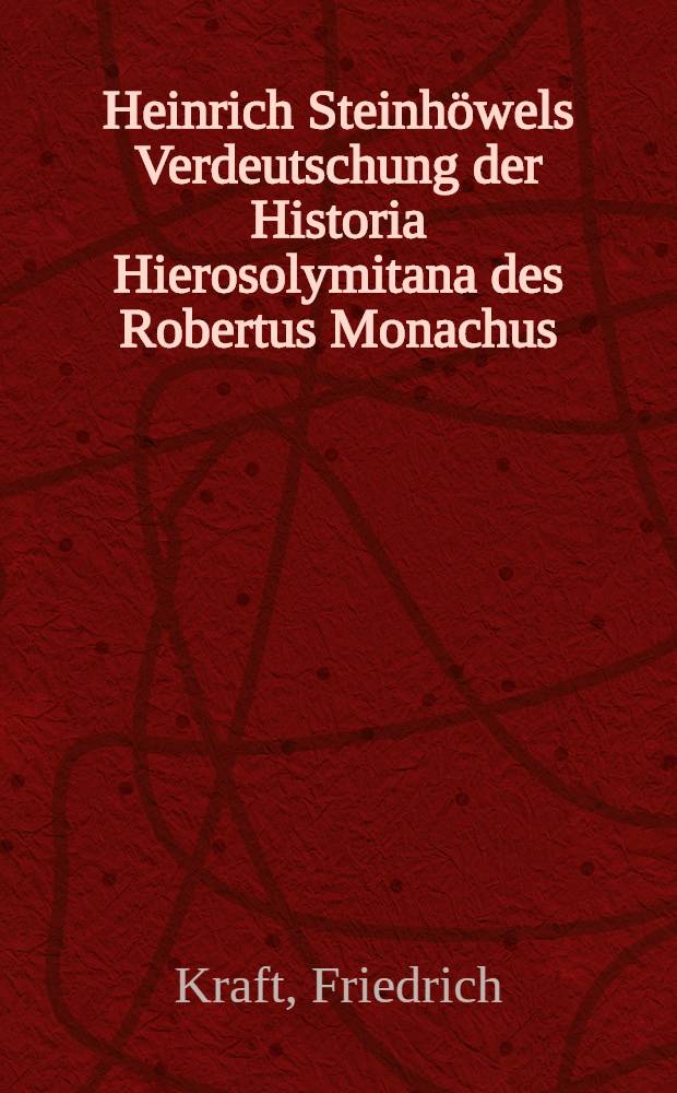 Heinrich Steinhöwels Verdeutschung der Historia Hierosolymitana des Robertus Monachus : Eine literarhistorische Untersuchung