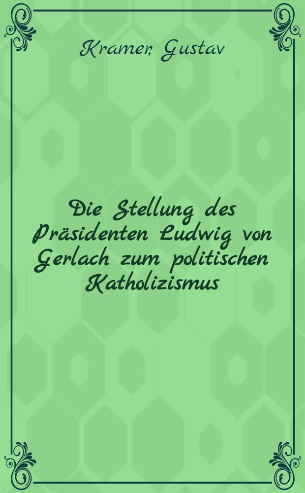 Die Stellung des Präsidenten Ludwig von Gerlach zum politischen Katholizismus