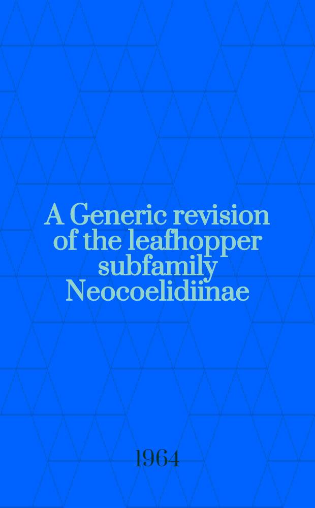 A Generic revision of the leafhopper subfamily Neocoelidiinae (Homoptera: Cicadellidae)