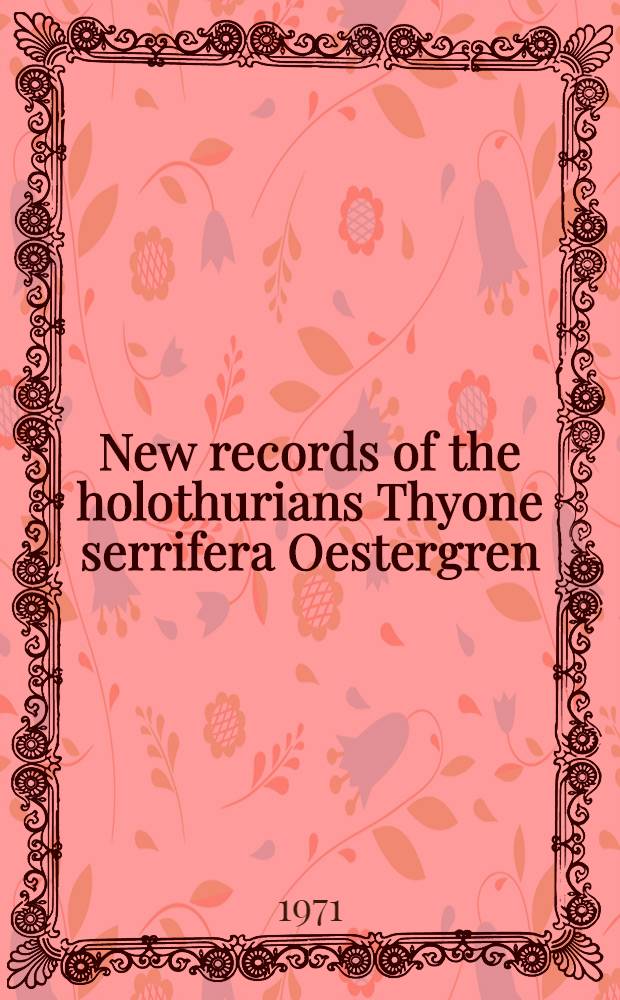 New records of the holothurians Thyone serrifera Oestergren (Dendrochirotida) and Leptosynapta bergensis (Oestergren) (Apodida)