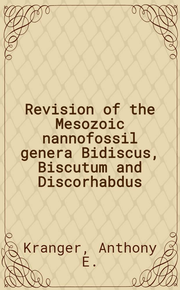 Revision of the Mesozoic nannofossil genera Bidiscus, Biscutum and Discorhabdus