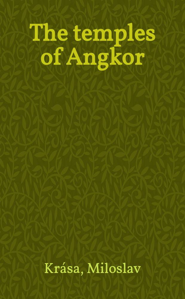 The temples of Angkor : Monuments to a vanished empire