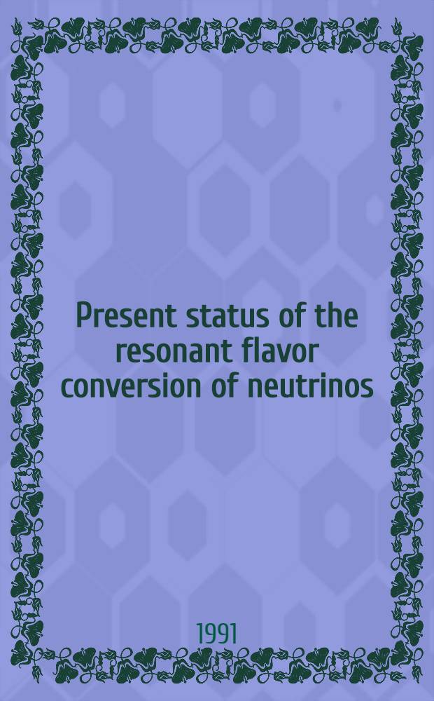 Present status of the resonant flavor conversion of neutrinos
