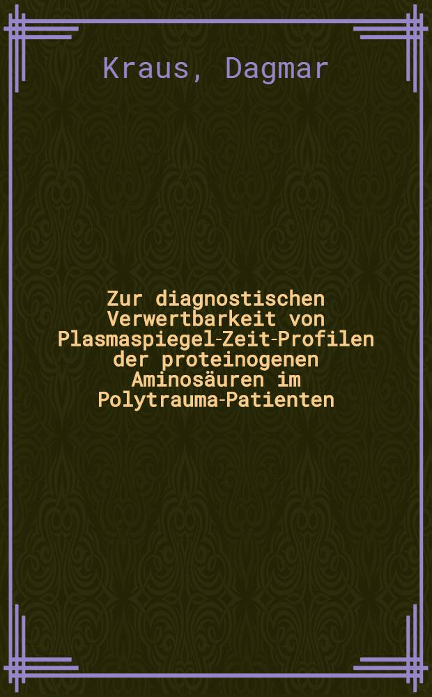 Zur diagnostischen Verwertbarkeit von Plasmaspiegel-Zeit-Profilen der proteinogenen Aminos&auml;uren im Polytrauma-Patienten : Inaug.-Diss